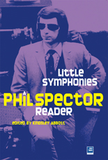 Little Symphonies: A Phil Spector Reader 